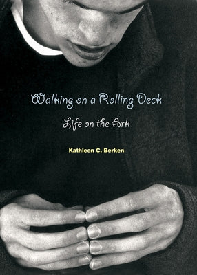 Walking on a Rolling Deck: Life on the Ark by Berken, Kathleen