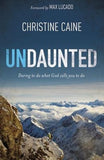 Undaunted: Daring to Do What God Calls You to Do by Caine, Christine
