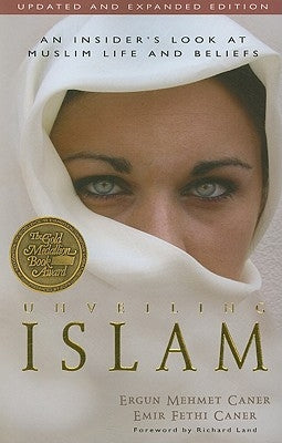 Unveiling Islam: An Insider's Look at Muslim Life and Beliefs by Caner, Ergun
