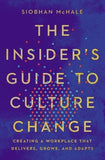 The Insider's Guide to Culture Change: Creating a Workplace That Delivers, Grows, and Adapts by McHale, Siobhan
