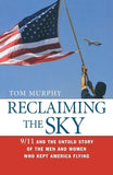 Reclaiming the Sky: 9/11 and the Untold Story of the Men and Women Who Kept America Flying by Murphy, Tom