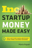 Startup Money Made Easy: The Inc. Guide to Every Financial Question about Starting, Running, and Growing Your Business by Aspan, Maria
