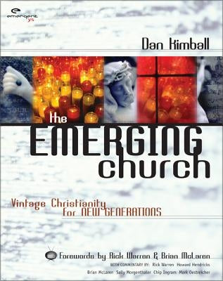 The Emerging Church: Vintage Christianity for New Generations by Kimball, Dan