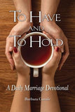To Have and to Hold: A Daily Marriage Devotional by Canale, Barbara