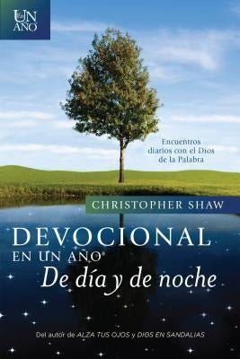 Devocional En Un Año--de Día Y de Noche: Encuentros Diarios Con El Dios de la Palabra by Shaw, Christopher
