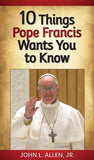 10 Things Pope Francis Wants You to Know by Allen, John
