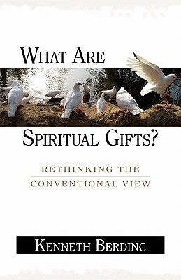 What Are Spiritual Gifts?: Rethinking the Conventional View by Berding, Kenneth
