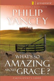 What's So Amazing about Grace? Participant's Guide by Yancey, Philip