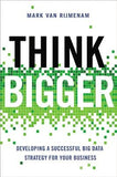 Think Bigger: Developing a Successful Big Data Strategy for Your Business by Van Rijmenam, Mark