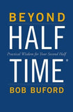 Beyond Halftime: Practical Wisdom for Your Second Half by Buford, Bob P.