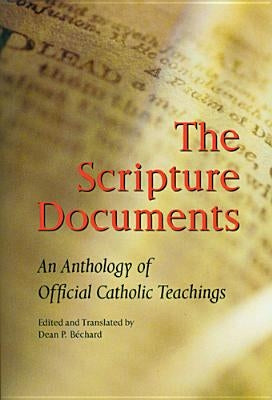 Scripture Documents: An Anthology of Official Catholic Teaching by Bechard, Dean Philip
