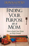 Finding Your Purpose as a Mom: How to Build Your Home on Holy Ground