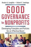 Good Governance for Nonprofits: Developing Principles and Policies for an Effective Board by Laughlin, Frederic L.