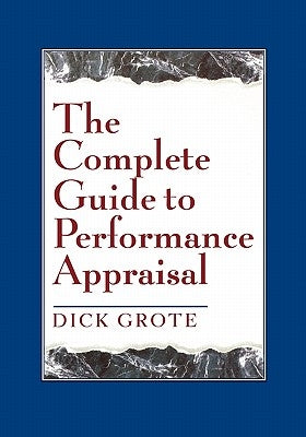 The Complete Guide to Performance Appraisal by Grote, Dick