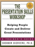The Presentation Skills Workshop: Helping People Create and Deliver Great Presentations by Bienvenu, Sherron