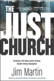 The Just Church: Becoming a Risk-Taking, Justice-Seeking, Disciple-Making Congregation by Martin, Jim