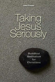 Taking Jesus Seriously: Buddhist Meditation for Christians by Cowan, John