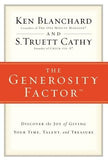 The Generosity Factor: Discover the Joy of Giving Your Time, Talent, and Treasure by Blanchard, Ken