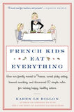 French Kids Eat Everything: How Our Family Moved to France, Cured Picky Eating, Banned Snacking, and Discovered 10 Simple Rules for Raising Happy, by Le Billon, Karen