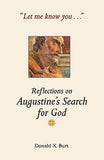 Let Me Know You...: Reflections on Augustine's Search for God by Burt, Donald X.