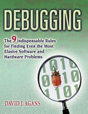 Debugging: The 9 Indispensable Rules for Finding Even the Most Elusive Software and Hardware Problems by Agans, David J.
