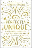 Perfectly Unique: Love Yourself Completely, Just as You Are by Downs, Annie F.