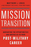Mission Transition: Navigating the Opportunities and Obstacles to Your Post-Military Career by Louis, Matthew J.