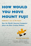 How Would You Move Mount Fuji?: Microsoft's Cult of the Puzzle -- How the World's Smartest Companies Select the Most Creative Thinkers by Poundstone, William