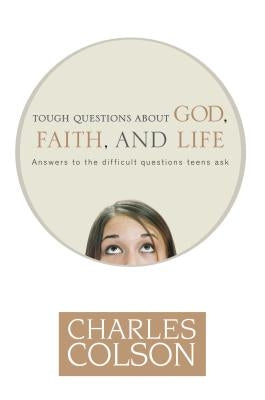 Tough Questions about God, Faith, and Life by Colson, Charles
